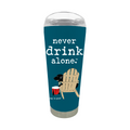 Never Drink Alone 18-oz Double-Wall Stainless Steel Tumbler